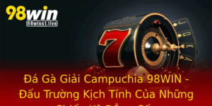 A Ga Giai Campuchia 98Win Au Truong Kich Tinh Cua Nhung Chien Ke Ang Cap
