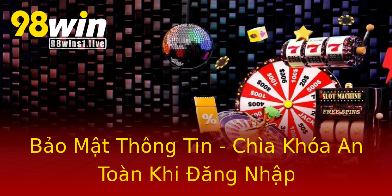 Bảo Mật Thông Tin - Chìa Khóa An Toàn Khi Đăng Nhập Bảo Mật Thông Tin - Chìa Khóa An Toàn Khi Đăng Nhập