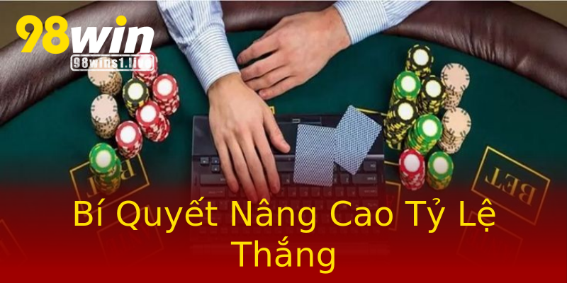 Bí Quyết Nâng Cao Tỷ Lệ Thắng Bí Quyết Nâng Cao Tỷ Lệ Thắng