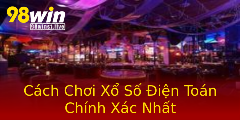 Cách Chơi Xổ Số Điện Toán Chính Xác Nhất Cách Chơi Xổ Số Điện Toán Chính Xác Nhất