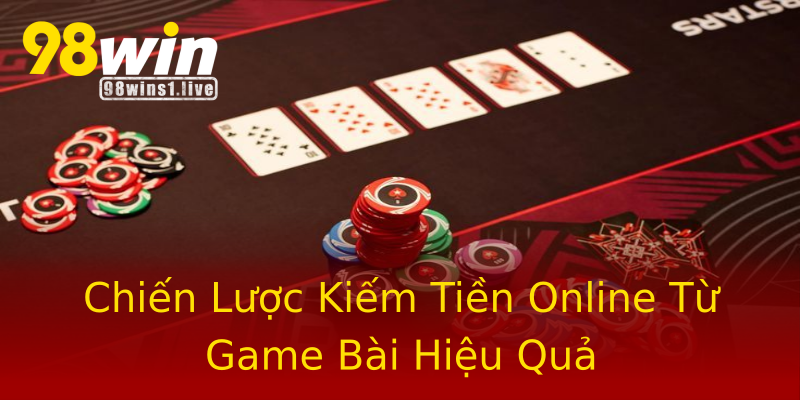 Chiến Lược Kiếm Tiền Online Từ Game Bài Hiệu Quả Chiến Lược Kiếm Tiền Online Từ Game Bài Hiệu Quả