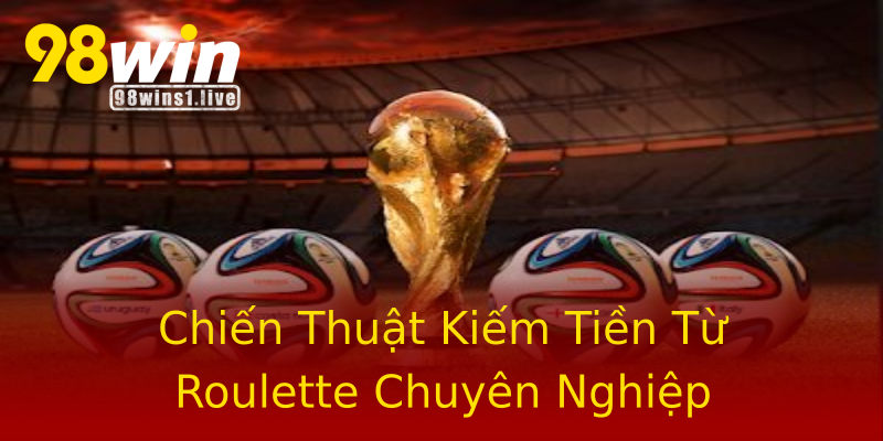 Chiến Thuật Kiếm Tiền Từ Roulette Chuyên Nghiệp Chiến Thuật Kiếm Tiền Từ Roulette Chuyên Nghiệp