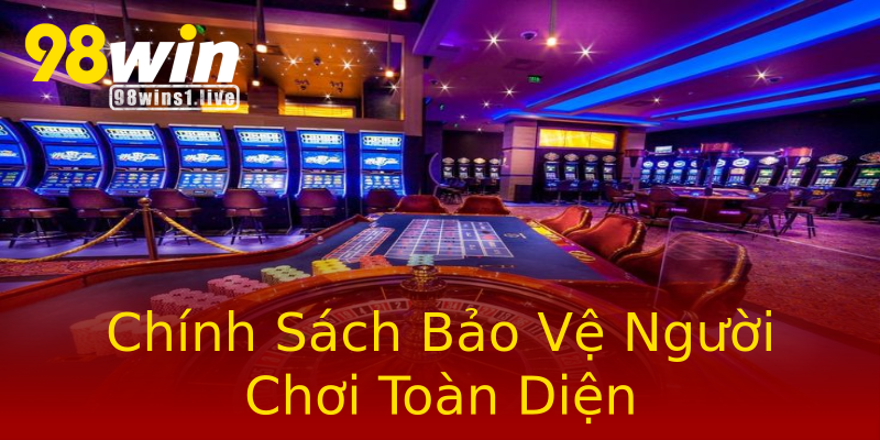 Chính Sách Bảo Vệ Người Chơi Toàn Diện Chính Sách Bảo Vệ Người Chơi Toàn Diện