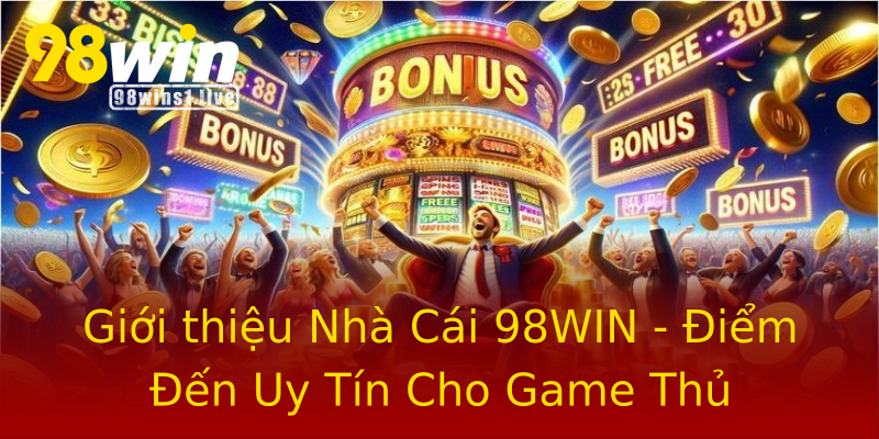 Giới thiệu Nhà Cái 98WIN - Điểm Đến Uy Tín Cho Game Thủ Giới thiệu Nhà Cái 98WIN - Điểm Đến Uy Tín Cho Game Thủ