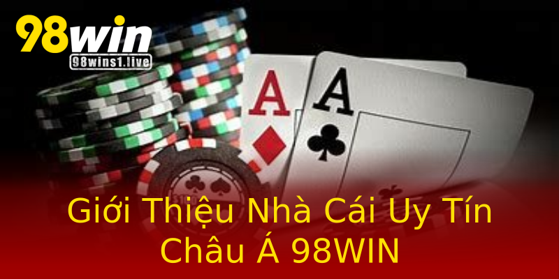 Giới Thiệu Nhà Cái Uy Tín Châu Á 98WIN Giới Thiệu Nhà Cái Uy Tín Châu Á 98WIN