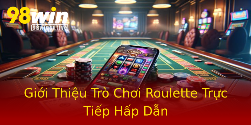 Giới Thiệu Trò Chơi Roulette Trực Tiếp Hấp Dẫn Giới Thiệu Trò Chơi Roulette Trực Tiếp Hấp Dẫn