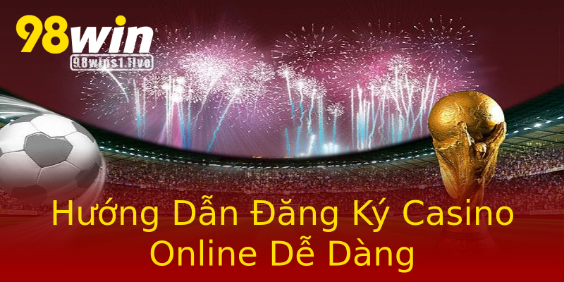 Hướng Dẫn Đăng Ký Casino Online Dễ Dàng Hướng Dẫn Đăng Ký Casino Online Dễ Dàng