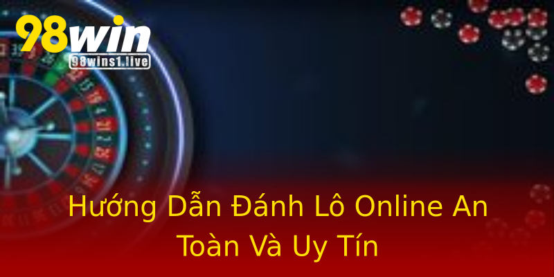 Hướng Dẫn Đánh Lô Online An Toàn Và Uy Tín Hướng Dẫn Đánh Lô Online An Toàn Và Uy Tín