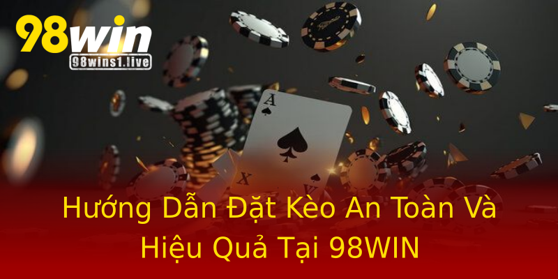 Hướng Dẫn Đặt Kèo An Toàn Và Hiệu Quả Tại 98WIN Hướng Dẫn Đặt Kèo An Toàn Và Hiệu Quả Tại 98WIN