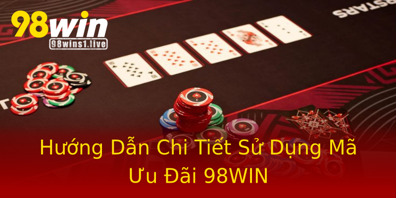 Hướng Dẫn Chi Tiết Sử Dụng Mã Ưu Đãi 98WIN Hướng Dẫn Chi Tiết Sử Dụng Mã Ưu Đãi 98WIN