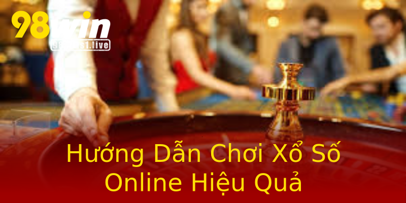 Hướng Dẫn Chơi Xổ Số Online Hiệu Quả Hướng Dẫn Chơi Xổ Số Online Hiệu Quả