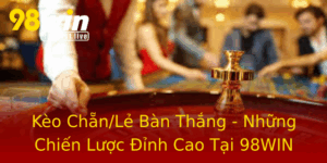 Keo Chanle Ban Thang Nhung Chien Luoc Inh Cao Tai 98Win