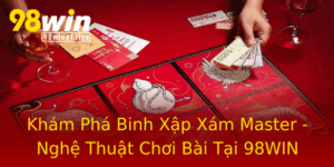 Kham Pha Binh Xap Xam Master Nghe Thuat Choi Bai Tai 98Win