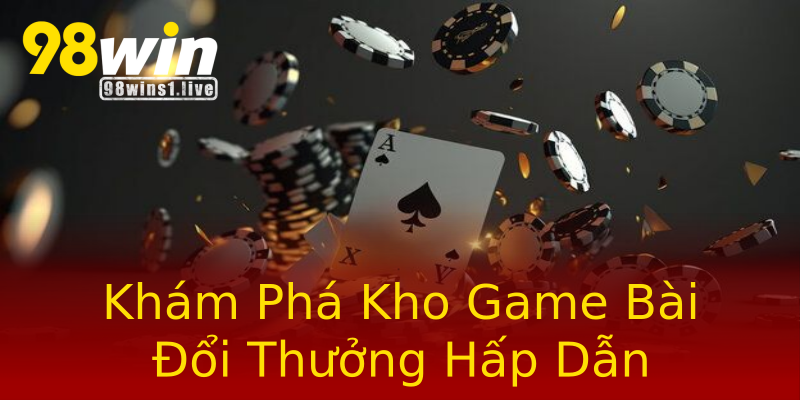 Khám Phá Kho Game Bài Đổi Thưởng Hấp Dẫn Khám Phá Kho Game Bài Đổi Thưởng Hấp Dẫn