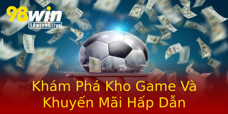 Khám Phá Kho Game Và Khuyến Mãi Hấp Dẫn Khám Phá Kho Game Và Khuyến Mãi Hấp Dẫn