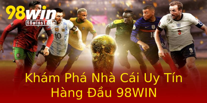 Khám Phá Nhà Cái Uy Tín Hàng Đầu 98WIN Khám Phá Nhà Cái Uy Tín Hàng Đầu 98WIN