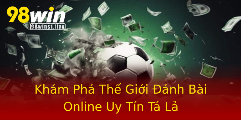 Khám Phá Thế Giới Đánh Bài Online Uy Tín Tá Lả Khám Phá Thế Giới Đánh Bài Online Uy Tín Tá Lả