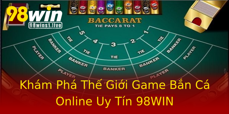 Khám Phá Thế Giới Game Bắn Cá Online Uy Tín 98WIN Khám Phá Thế Giới Game Bắn Cá Online Uy Tín 98WIN