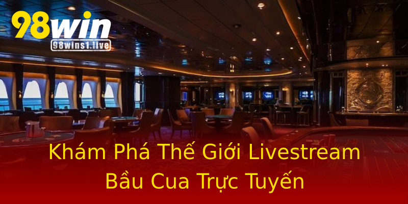 Khám Phá Thế Giới Livestream Bầu Cua Trực Tuyến Khám Phá Thế Giới Livestream Bầu Cua Trực Tuyến