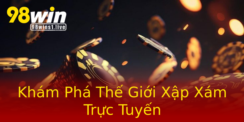 Khám Phá Thế Giới Xập Xám Trực Tuyến Khám Phá Thế Giới Xập Xám Trực Tuyến