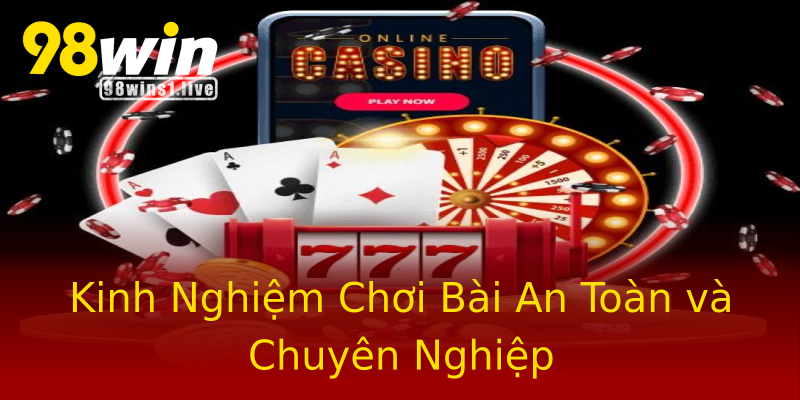 Kinh Nghiệm Chơi Bài An Toàn và Chuyên Nghiệp Kinh Nghiệm Chơi Bài An Toàn và Chuyên Nghiệp