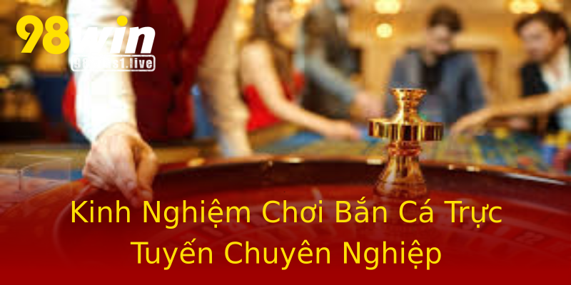 Kinh Nghiệm Chơi Bắn Cá Trực Tuyến Chuyên Nghiệp Kinh Nghiệm Chơi Bắn Cá Trực Tuyến Chuyên Nghiệp