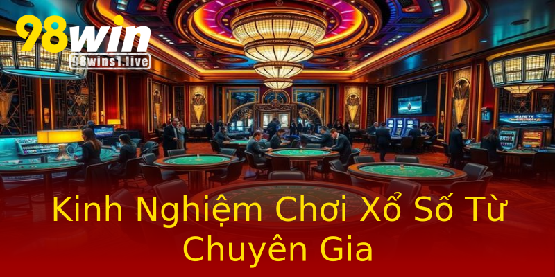Kinh Nghiệm Chơi Xổ Số Từ Chuyên Gia Kinh Nghiệm Chơi Xổ Số Từ Chuyên Gia