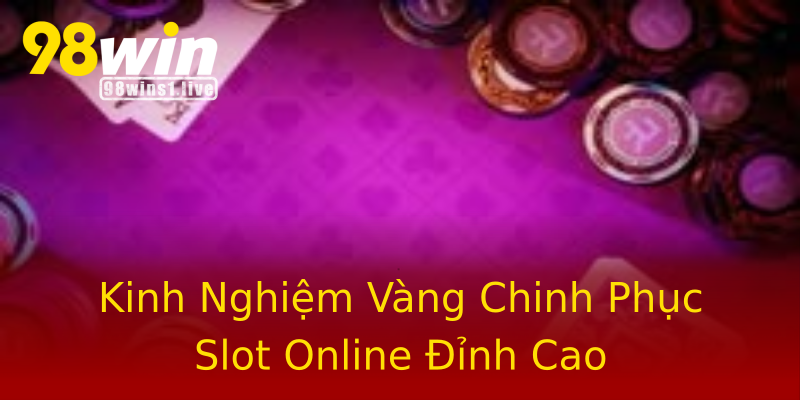 Kinh Nghiệm Vàng Chinh Phục Slot Online Đỉnh Cao Kinh Nghiệm Vàng Chinh Phục Slot Online Đỉnh Cao