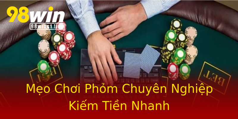 Mẹo Chơi Phỏm Chuyên Nghiệp Kiếm Tiền Nhanh Mẹo Chơi Phỏm Chuyên Nghiệp Kiếm Tiền Nhanh