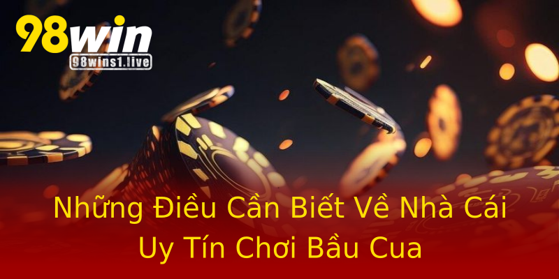 Những Điều Cần Biết Về Nhà Cái Uy Tín Chơi Bầu Cua Những Điều Cần Biết Về Nhà Cái Uy Tín Chơi Bầu Cua