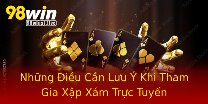 Những Điều Cần Lưu Ý Khi Tham Gia Xập Xám Trực Tuyến Những Điều Cần Lưu Ý Khi Tham Gia Xập Xám Trực Tuyến