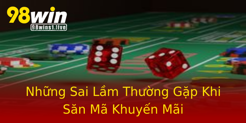 Những Sai Lầm Thường Gặp Khi Săn Mã Khuyến Mãi Những Sai Lầm Thường Gặp Khi Săn Mã Khuyến Mãi
