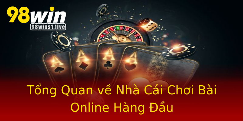 Tổng Quan về Nhà Cái Chơi Bài Online Hàng Đầu Tổng Quan về Nhà Cái Chơi Bài Online Hàng Đầu