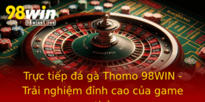 Truc Tiep A Ga Thomo 98Win Trai Nghiem Inh Cao Cua Game Thu
