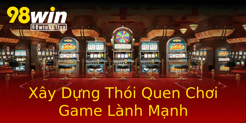 Xây Dựng Thói Quen Chơi Game Lành Mạnh Xây Dựng Thói Quen Chơi Game Lành Mạnh