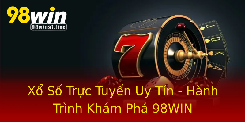 Xổ Số Trực Tuyến Uy Tín - Hành Trình Khám Phá 98WIN Xổ Số Trực Tuyến Uy Tín - Hành Trình Khám Phá 98WIN